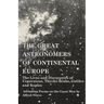 The Great Astronomers of Continental Europe - The Lives and Discoveries of Copernicus, Thycho Brahe, Galileo and Kepler - Including Poems on the Great