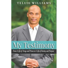 My Testimony: From A Life of Drugs and Prison to A Life of Destiny and Purpose