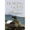 Hearing God's Mighty Whisper: A Nurse's Journey Through the Dark Trenches of Suffering and Loss, Groping for God's Voice, and Searching for Hope and