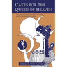 Cakes for the Queen of Heaven: An Exploration of Women's Power Past, Present and Future