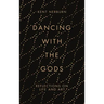 Dancing with the Gods: Reflections on Life and Art