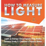 How to Measure Light Light as Energy Encyclopedia Kids Books Science Grade 5 Children's Physics Books