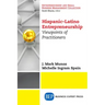 Hispanic-Latino Entrepreneurship: Viewpoints of Practitioners