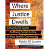Where Justice Dwells: A Hands-On Guide to Doing Social Justice in Your Jewish Community