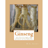 Ginseng: Its Cultivation and Harvesting, With An Account of Its History