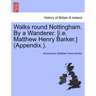 Walks Round Nottingham. by a Wanderer. [I.E. Matthew Henry Barker.] (Appendix.).