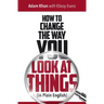 How to Change the Way You Look at Things (in Plain English)