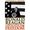 Ronald Reagan and the Politics of Freedom