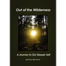 Out of the Wilderness: A Journey to Our Deeper Self