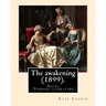 The awakening (1899). By: Kate Chopin: Novel (Genre: feminist literature)