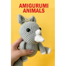 Amigurumi Animals: The Big Book of Amigurumi for Beginners