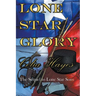 Lone Star Glory: Continuing the Entertaining and Mostly If Not Always True Adventures of Texas Ranger Jim Reade and his Blood Brother Delaware Scout T