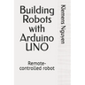 Building Robots with Arduino UNO: Remote-controlled robot