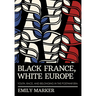 Black France, White Europe: Youth, Race, and Belonging in the Postwar Era