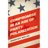 Compromise in an Age of Party Polarization