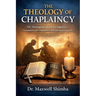 The Theology of Chaplaincy: The Theological Heart of Chaplaincy: Foundations for Chaplaincy and Spiritual Support