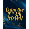 Calm the F * ck Down: An Irreverent Adult Coloring Book with Flowers Falango, Lions, Elephants, Owls, Horses, Dogs, Cats, and Many More