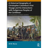 A Historical Geography of Christopher Columbus's First Voyage and his Interactions with Indigenous Peoples of the Caribbean