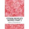Other People's Money Part 2: (Emile Gaboriau Classics Collection)