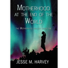 Motherhood at the End of the World