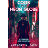 Cogs in a Neon Globe: A Cyberpunk Noir Collection