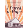 I Dared to Hope: How a Passion For Justice Transformed a Sharecropper's Son