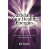 Activating Your Healing Energies -- Physical, Mental, Spiritual: With the power and the knowledge, you can heal yourself