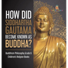 How Did Siddhartha Gautama Become Known as Buddha? Buddhism Philosophy Grade 6 Children's Religion Books