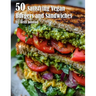 50 Satisfying Vegan Burgers and Sandwiches