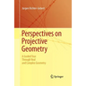 Perspectives on Projective Geometry: A Guided Tour Through Real and Complex Geometry