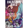Dragon Bike: Fantastical Stories of Bicycling, Feminism, & Dragons