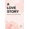 A Love Story: Bilingual Stories in Portuguese and English