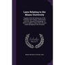 Laws Relating to the Miami University: Together With the Ordinances of the President and Trustees, and Extracts From the Journal of Proceedings. to Wh