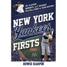New York Yankees Firsts: The Players, Moments, and Records That Were First in Team History