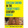 Chilean Cinema in the Twenty-First-Century World
