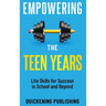 Empowering the Teen Years: Life Skills for Success in School and Beyond