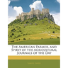 The American Farmer, and Spirit of the Agricultural Journals of the Day