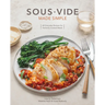 Sous Vide Made Simple: 60 Everyday Recipes for Perfectly Cooked Meals [A Cookbook]