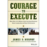 Courage to Execute: What Elite U.S. Military Units Can Teach Business about Leadership and Team Performance