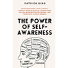 The Power of Self-Awareness: Raise Emotional Intelligence, Identify Mental Blocks, Understand Values, Make Better Decisions, Find Your Path to Self-Gr