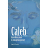 Caleb: An Ordinary Man, A Courageous Journey
