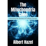 The Mitochondria Code: Unlocking the Secrets of Cellular Energy
