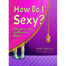 How Do I Sexy?: A Guide for Trans and Nonbinary Queers