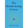 The Default Setting Is Love