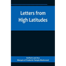 Letters from High Latitudes; Being Some Account of a Voyage in 1856 of the Schooner Yacht "Foam" to Iceland, Jan Meyen, and Spitzbergen