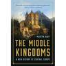 The Middle Kingdoms: A New History of Central Europe