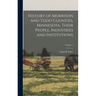 History of Morrison and Todd Counties, Minnesota, Their People, Industries and Institutions; Volume 1