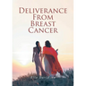 Deliverance from Breast Cancer