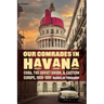 Our Comrades in Havana: Cuba, the Soviet Union, and Eastern Europe, 1959-1991