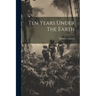 Ten Years Under The Earth